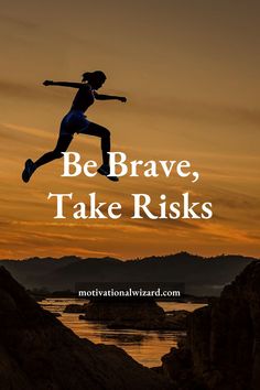 Be brave take risks Take Risks