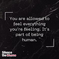 the quote you are allowed to feel everything you're feeling it's part of being human