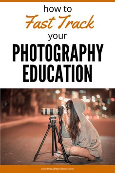 a woman sitting on the ground with a camera in front of her and text overlay that reads how to fast track your photography education