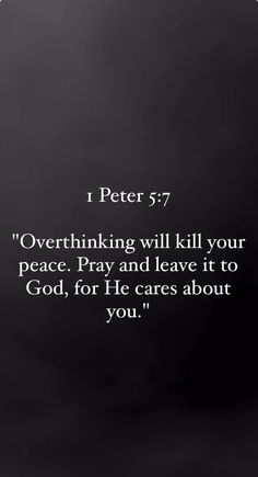 a black and white photo with the words peter 5 7 overthiring will kill your peace pray and leave it to god, for he cares about you