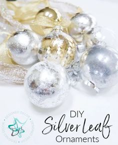 silver and gold ornaments with text overlay that says diy silver leaf ornaments