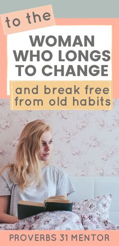 a woman sitting in bed reading a book with the title to the woman who longs to change and break free from old habit