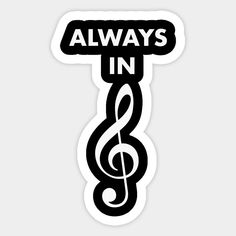 a black and white sticker with the words always in music