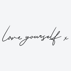 the word love yourself is written in cursive handwriting