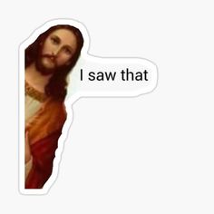 the face of jesus with an i saw that speech bubble sticker