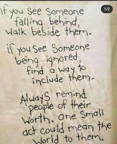 a piece of paper with writing on it that says if you see someone falling behind them, walk beside them