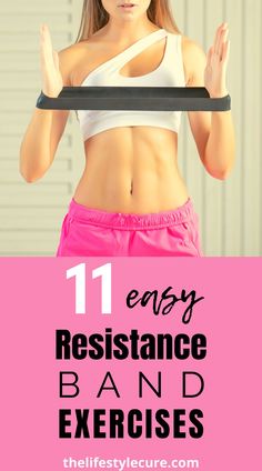 a woman in pink shorts and white top with text overlay that reads 11 easy resistance band exercises