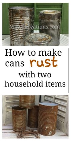 some tin cans are stacked on top of each other and the words how to make cans rust with two household items