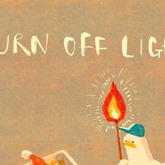 an illustration of a bird holding a lit candle with the words turn off light on it