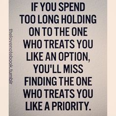 a black and white photo with the words if you spend too long holding on to the one who treats you like an option, you'll miss