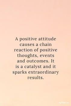 a quote that reads, a positive attitude cause a chain reaction of positive thoughts