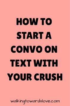 the words how to start a convo on text with your crush in black and pink