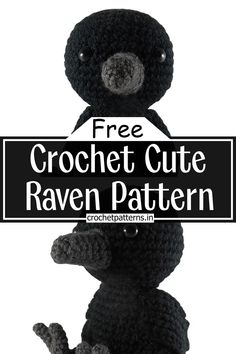 a crocheted stuffed animal with the text free crochet cute raven pattern