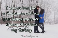 a man and woman standing next to each other in the snow with text that reads, i can't imagine a christmas without your loving presence merry christmas