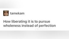 a tweet with an image of a woman's face and the caption that reads, how liberating is to pursue wholeness instead of perfection