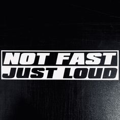 a sticker that says not fast just loud