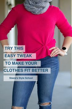 a woman wearing jeans and a pink top with the words try this easy tweak to make your clothes fit better