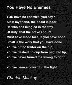 a poem written in black and white with the words you have no enemies