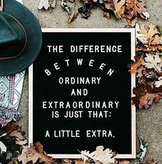 a sign that says the differences between ordinary and extraordinary is just that a little extra