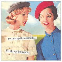 an advertisement for coca cola featuring two women talking to each other, with the caption you sit up the cocktails i'll'll'll stir up the trouble