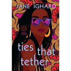 the cover of ties that tether by jane igharo, featuring an image of a woman with sunglasses on her face