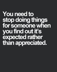 a quote that says you need to stop doing things for someone when you find out its expected