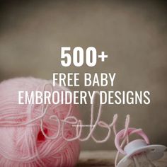 a ball of yarn with the words 500 + free baby embroidery designs written on it