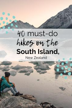 a woman sitting on top of a rock next to the ocean with text overlay reading 40 must - do hikes on the south island, new zealand