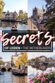 a collage of photos with the words secrets of leiden, the netherlands