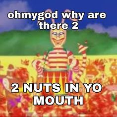 there are two nuts in yo mouth