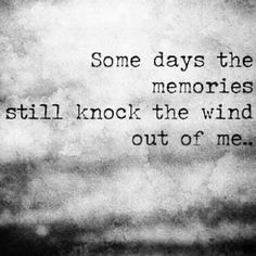 some days the memories still knock the wind out of me quote on black and white background