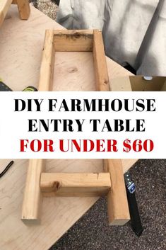 an unfinished table with the words diy farmhousee entry table for under $ 60