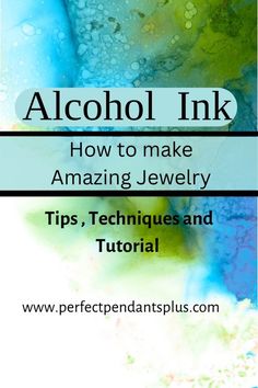 alcohol ink with the title how to make amazing jewelry tips, techniques and tutors