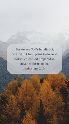 the mountains and trees are covered in yellow leaves with a bible verse above it that reads for we are god's handwork, created in christ jesus to do good works which