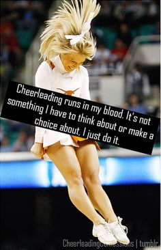 a woman jumping up in the air with a quote above her that says, cheerleaders run in my blood it's not something i have to think about or make a choice about