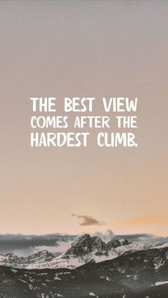 the best view comes after the hardest climb