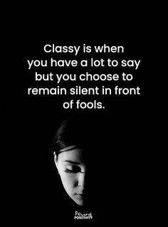 a black and white photo with a quote about classy is when you have a lot to say but you choose to remain silent in front of tools