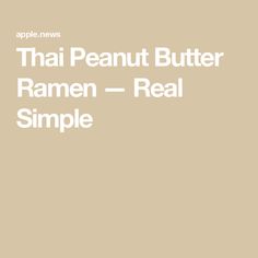 the words thai peanut butter ramen real simple on a beige background with white lettering