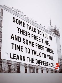 there is a large sign that says some talk to you in their free time and some free their time to talk to you learn the differences