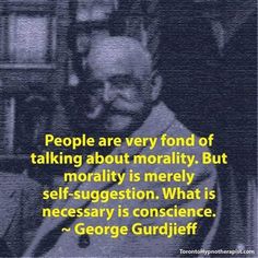 a quote by george gurdiff about people are very fondd of talking about morality