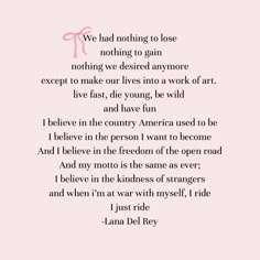 Lana Del Rey’s Ride monologue 🎀 Lana Del Rey Mindset, Lana Monologue, Lana Del Rey Graduation Quotes, Lana Del Ray Quote, Lana Del Rey Lyrics Poster, Lana Del Rey Senior Quotes, Ride Monologue Lana Del Rey, Lana Del Rey Poems