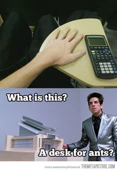 two pictures one with a calculator and the other with text that reads, what is this? a desk for ants?