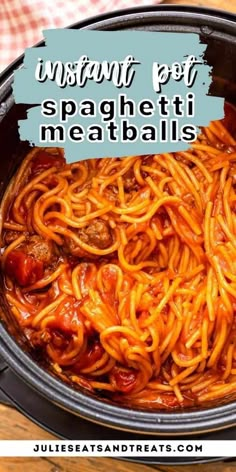 an image of spaghetti with meatballs in the crockpot and text overlay that reads instant pot spaghetti meatballs