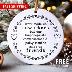 a christmas ornament with the words work made us coworkers but our inappropriate conversations and potty mouths made us friends