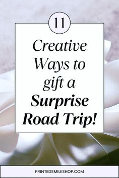 a white ribbon with the words creative ways to gift a surprise road trip on it