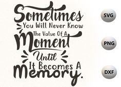 some type of lettering that says sometimes you will never know the value of a moment until it becomes a memory