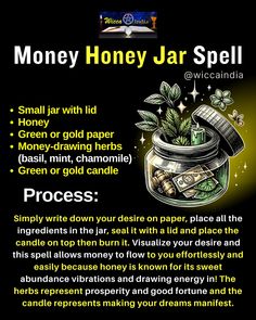 How to Do It:  -Write down your specific financial goal on a green or gold piece of paper. (Be clear and believe!) -Fill a jar with honey, visualizing abundance as you pour. -Add a pinch of basil, mint, and chamomile for a prosperity boost. -Seal the jar tightly and place a green or gold candle on top. -Light the candle on a Saturday, focusing on your goal and letting your visualization flow.  Repeat the process weekly, renewing your intention and attracting that financial sweetness! ✨ Honey Jar Spell Money, Money Spell Jars Witchcraft, Saturday Magick, Prosperity Jar, Money Jar Spell, Magical Herbs Witchcraft, Candle Magick Spells, Honey Jar Spell, Money Flowing