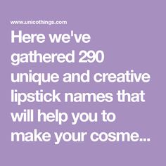 Here we've gathered 290 unique and creative lipstick names that will help you to make your cosmetic brand stand out from the crowd - check this out. Lipstick Names, Twitter Funny, Lipstick Brands, Stand Out From The Crowd, Pick Up Lines, Cosmetics Brands, Team Names, Business Names, Brand Names