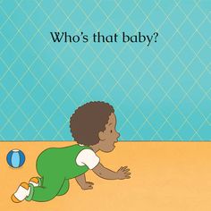 a little boy playing with a ball on the floor in front of a blue wall that says who's that baby?