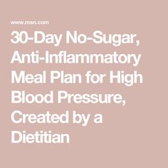 30-Day No-Sugar, Anti-Inflammatory Meal Plan for High Blood Pressure, Created by a Dietitian